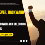 Forward Ever, Backward Never: Embracing Growth and Unlocking Your Potential